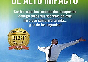 Marketing de Alto Impacto: Cuatro Expertos Reconocidos te comparten todos sus secretos en este libro, que cambiará tu vida….¡y la de tu negocio!