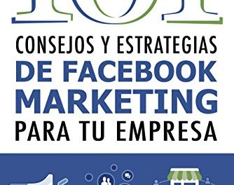 101 Consejos y Estrategias de Facebook Marketing Para Tu Empresa